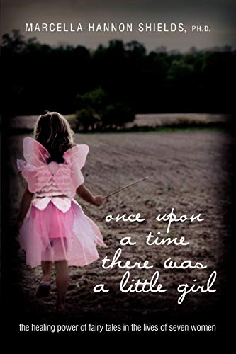 once upon a time there was a little girl: the healing power of fairy tales in the lives of seven women