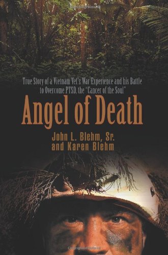 Angel of Death: True Story of a Vietnam Vet¿s War Experience and His Battle to Overcome PTSD, the ¿Cancer of the Soul¿