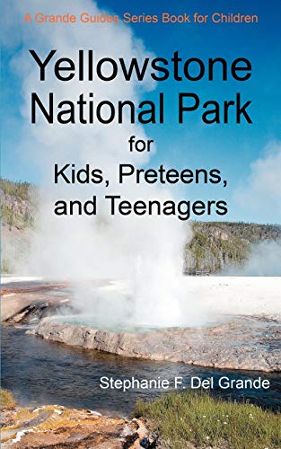 Book Cover Yellowstone National Park for Kids, Preteens, and Teenagers: A Grande Guides Series Book for Children