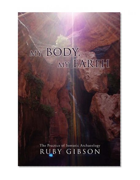 Book Cover My Body, My Earth: The Practice of Somatic Archaeology