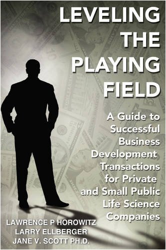 Book Cover Leveling the Playing Field: A Guide to Successful Business Development Transactions for Private and Small Public Life Science Companies