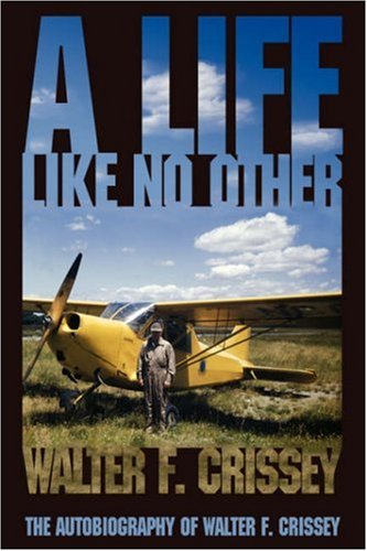 A Life Like No Other: The Autobiography of Walter F. Crissey