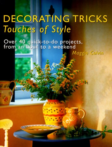 Decorating Tricks: Touches of Style : Over 40 Quick-To-Do Projects, from an Hour to a Weekend