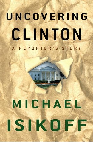 Book Cover Uncovering Clinton: A Reporter's Story