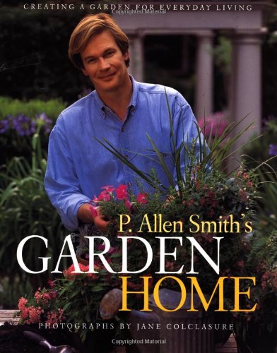 Book Cover P. Allen Smith's Garden Home: Creating a Garden for Everyday Living