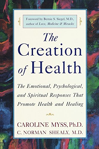 Book Cover The Creation of Health: The Emotional, Psychological, and Spiritual Responses That Promote Health and Healing