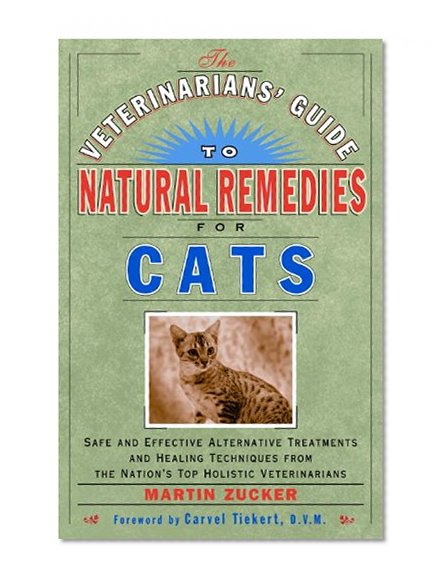 Book Cover Veterinarians Guide to Natural Remedies for Cats : Safe and Effective Alternative Treatments and Healing Techniques from the Nations Top Holistic Veterinarians