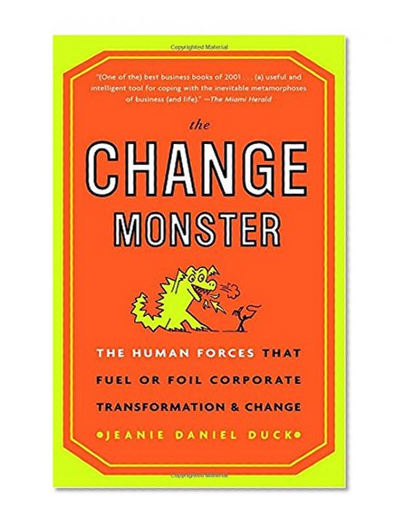 Book Cover The Change Monster: The Human Forces that Fuel or Foil Corporate Transformation and Change