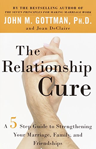 Book Cover The Relationship Cure: A 5 Step Guide to Strengthening Your Marriage, Family, and Friendships