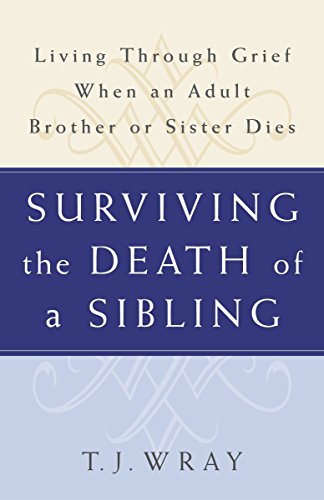 Book Cover SURVIVING THE DEATH OF A SIBLING:  Living Through Grief When an Adult Brother or Sister Dies