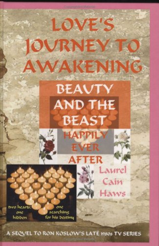 Love's Journey to Awakening--Beauty and the Beast--Happily Ever After