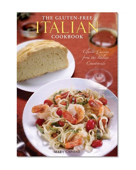 The Gluten Free Italian Cookbook: Classic Cuisine from the Italian Countryside