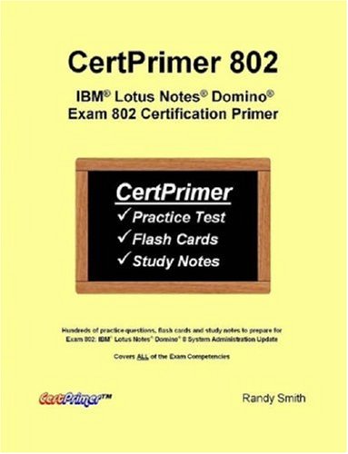 Certprimer 802: IBM Lotus Notes Domino Exam 802 Certification Primer