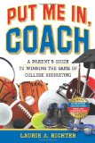 Put Me In, Coach: A Parent's Guide to Winning the Game of College Recruiting