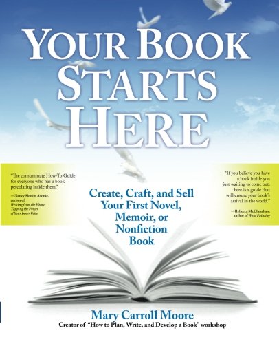 Book Cover Your Book Starts Here: Create, Craft, and Sell Your First Novel, Memoir, or Nonfiction Book