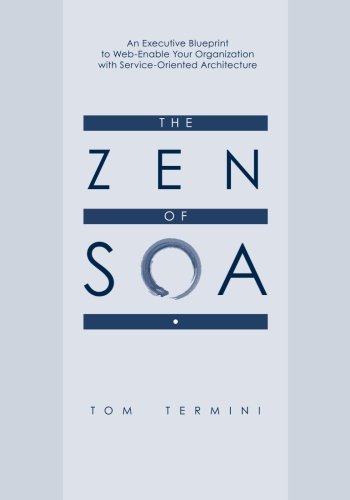 Book Cover The Zen of SOA: An Executive Blueprint to Web-Enable Your Organization With Service-Oriented Architecture