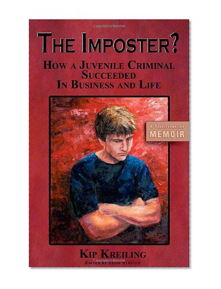 The Imposter - How a Juvenile Criminal Succeeded in Business and Life