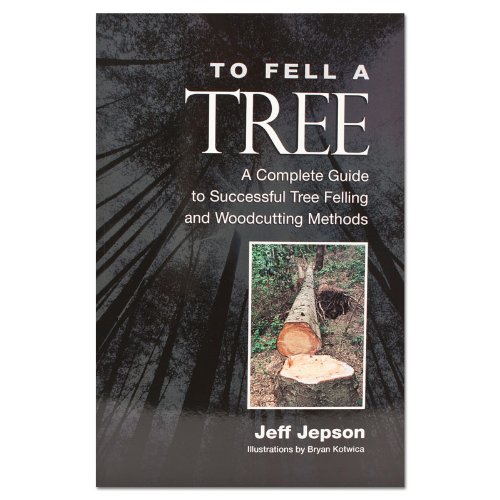 Book Cover To Fell a Tree A Complete Guide to Tree Felling and Woodcutting Methods