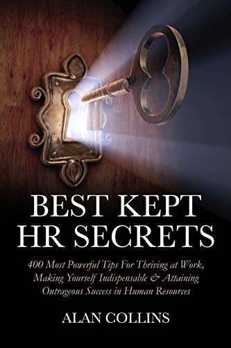 Book Cover Best Kept HR Secrets: 400 Most Powerful Tips For Thriving at Work, Making Yourself Indispensable & Attaining Outrageous Success in Human Resources