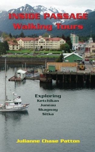 Book Cover Inside Passage Walking Tours: Exploring Ketchikan, Juneau, Skagway and Sitka