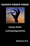 Humor's Hidden Power: Weapon, Shield and Psychological Salve