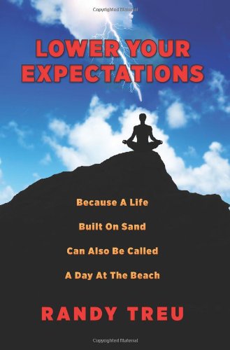 Lower Your Expectations: Because A Life Built On Sand Can Also Be Called A Day At The Beach