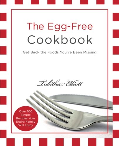 Book Cover The Egg-Free Cookbook: Get Back the Foods You've Been Missing