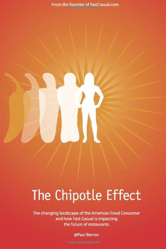 Book Cover The Chipotle Effect: The changing landscape of the American Social Consumer and how Fast Casual is impacting the future of restaurants. (Volume 1)