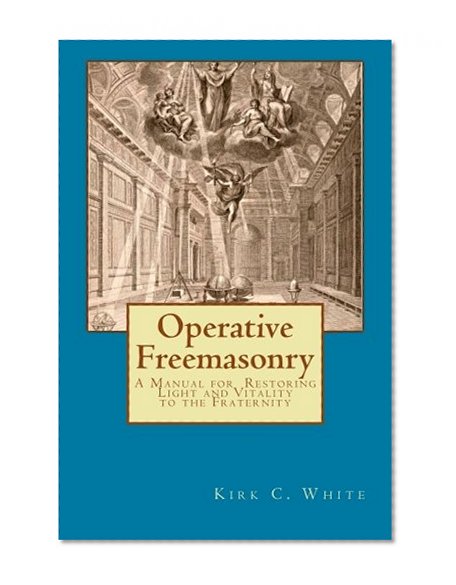 Book Cover Operative Freemasonry: A Manual for  Restoring Light and Vitality to the Fraternity