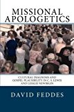 Missional Apologetics: Cultural Diagnosis and Gospel Plausibility in C. S. Lewis and Lesslie Newbigin