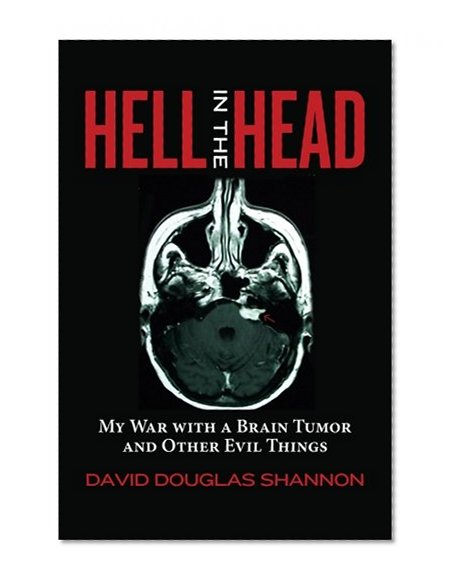 Hell in the Head: My War with a Brain Tumor and Other Evil Things