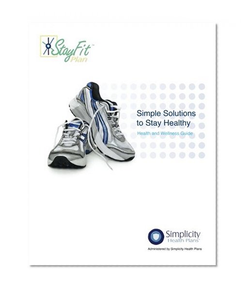 Simple Solutions To Stay Healthy - Health and Wellness Guide: Health and Wellness Guide (Volume 1)