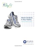 Simple Solutions To Stay Healthy - Health and Wellness Guide: Health and Wellness Guide (Volume 1)