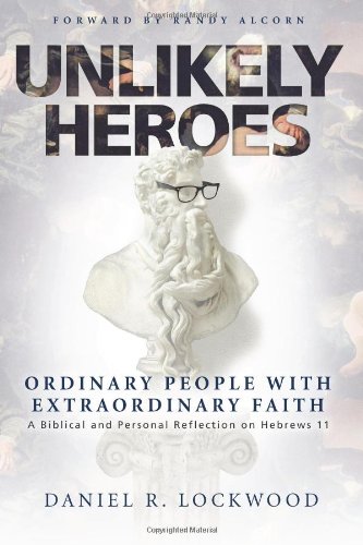 Book Cover Unlikely Heroes: Ordinary People with Extraordinary Faith: A Biblical and Personal Reflection on Hebrews 11 (Volume 1)