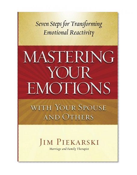 Book Cover Mastering Your Emotions with Your Spouse and Others: Seven Steps for Transforming Emotional Reactivity