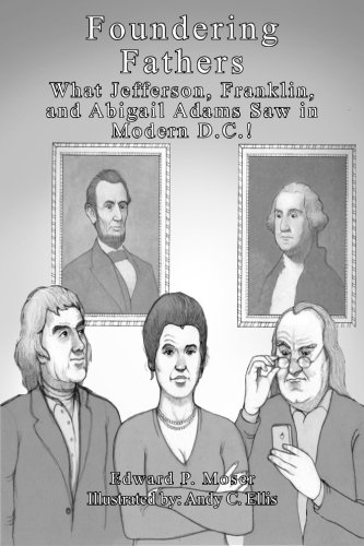 Book Cover Foundering Fathers: What Jefferson, Franklin, and Abigail Adams Saw in Modern D.C.!