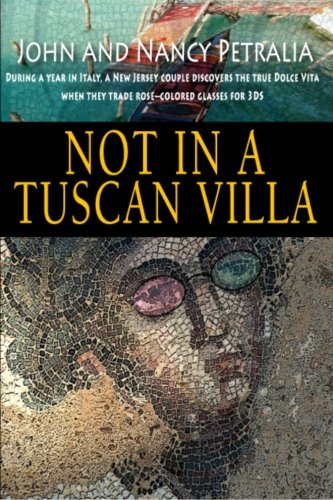 Book Cover Not in a Tuscan Villa: During a year in Italy, a New Jersey couple discovers the true Dolce Vita when they trade rose-colored glasses for 3Ds