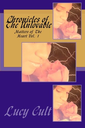 Book Cover Chronicles of The Unlovable: Matters of The Heart Vol. 1 (Volume 1)