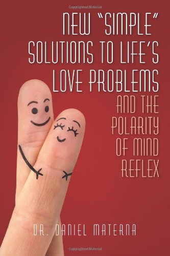 New "Simple" Solutions to Life's Love Problems and the Polarity of Mind Reflex
