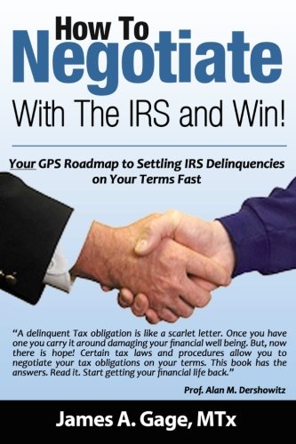 Book Cover How To Negotiate With The IRS and Win!: Your GPS Roadmap to Settling IRS Delinquencies - on Your Terms Fast.