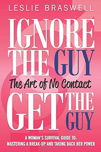 Book Cover Ignore the Guy, Get the Guy - The Art of No Contact: A Woman's Survival Guide to Mastering a Breakup and Taking Back Her Power
