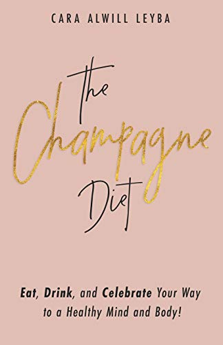 Book Cover The Champagne Diet: Eat, Drink, and Celebrate Your Way to a Healthy Mind and Body!