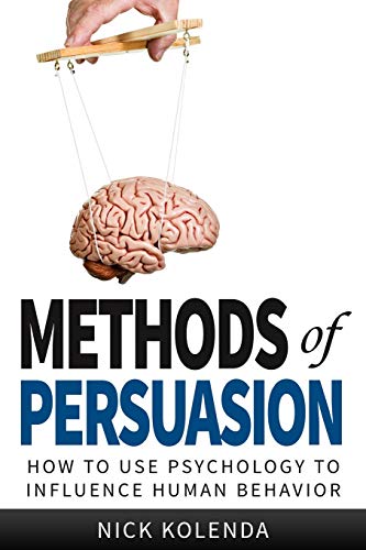 Book Cover Methods of Persuasion: How to Use Psychology to Influence Human Behavior