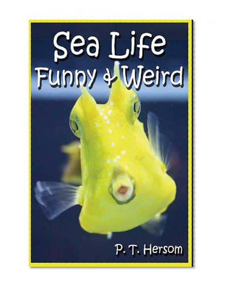 Sea Life Funny & Weird Marine Animals: Learn with Amazing Photos and Facts About Ocean Marine Sea Animals.