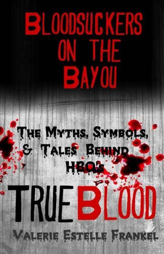 Book Cover Bloodsuckers on the Bayou: The Myths, Symbols, and Tales Behind HBO’s True Blood