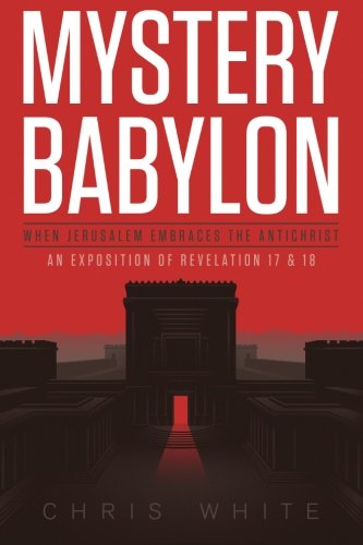 Book Cover Mystery Babylon - When Jerusalem Embraces The Antichrist: An Exposition of Revelation 18 and 19