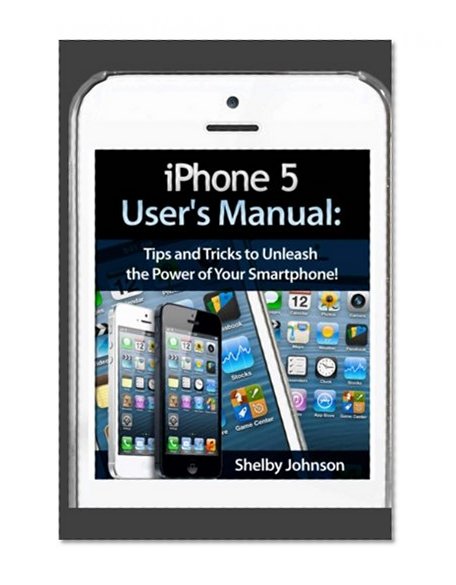 Book Cover iPhone 5 (5C & 5S) User's Manual: Tips and Tricks to Unleash the Power of Your Smartphone! (includes iOS 7)