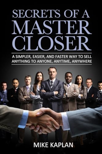 Book Cover Secrets of a Master Closer: A Simpler, Easier, And Faster Way To Sell Anything To Anyone, Anytime, Anywhere