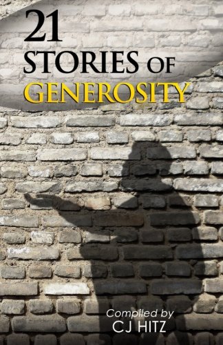 Book Cover 21 Stories of Generosity: Real Stories to Inspire a Full Life (A Life of Generosity) (Volume 2)