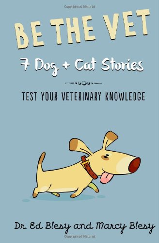 Book Cover Be the Vet (7 Dog + Cat Stories: Test Your Veterinary Knowledge)